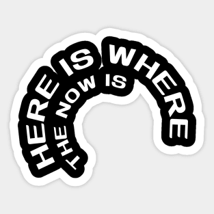 Here is where the now is Sticker